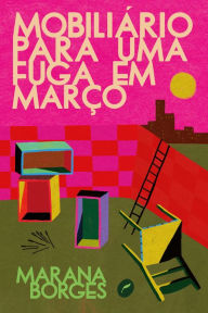 Title: Mobiliário para uma fuga em março, Author: Marana Borges