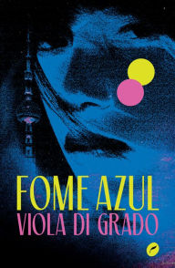 Title: Fome azul, Author: Viola Di Grado