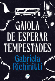 Title: Gaiola de esperar tempestades, Author: Gabriela Richinitti