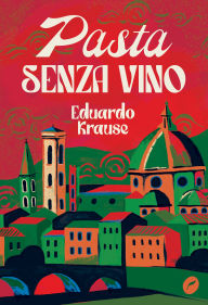 Title: Pasta senza vino, Author: Eduardo Krause
