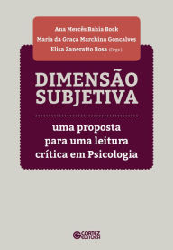 Title: Dimensão subjetiva: uma proposta para uma leitura crítica em psicologia, Author: Ana Mercês Bahia Bock