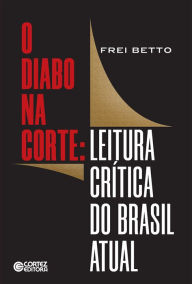 Title: O diabo na corte: Leitura crítica do Brasil atual, Author: Frei Betto