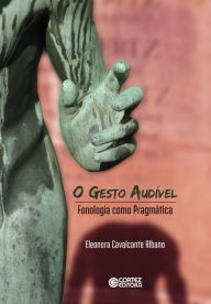 Title: O gesto audível: fonologia como pragmática, Author: Eleonora Cavalcante Albano