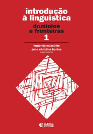Title: Introdução à linguística: domínios e fronteiras - volume 1, Author: Fernanda Mussalim