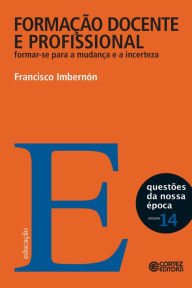 Title: Formação docente e profissional: Formar-se para a mudança e a incerteza, Author: Francisco Imbernón