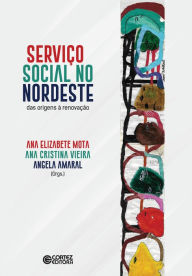 Title: Serviço Social no Nordeste: das origens à renovação, Author: Ana Elizabete Mota