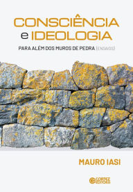 Title: Consciência e ideologia: para além dos muros de pedra (ensaios), Author: Mauro Iasi