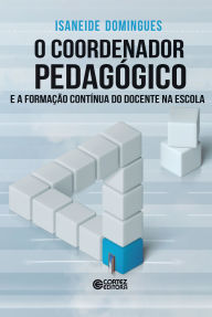 Title: O coordenador pedagógico e a formação contínua do docente na escola, Author: Isaneide Domingues
