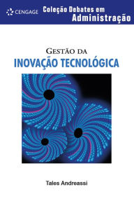 Title: Gestão da inovação tecnológica - coleção debates em adminstração, Author: Tales Andreassi