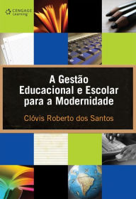 Title: A gestão educacional e escolar para a modernidade, Author: Clóvis Roberto dos Santos