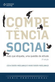 Title: Competência social: Mais que etiqueta, uma questão de atitude, Author: Lícia Egger-Moellwald