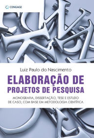 Title: Elaboração de projetos de pesquisa: Monografia, dissertação, tese e estudo de caso, com base em metodologia científica, Author: Luiz Paulo do Nascimento