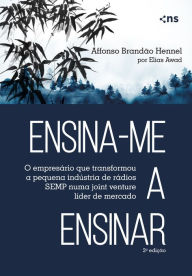 Title: Ensina-me a Ensinar: O empresário que transformou a pequena indústria de rádios SEMP numa joint venture líder de mercado, Author: Elias Awad