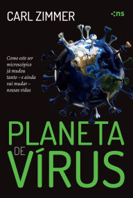 Title: Planeta de vírus: Como este ser microscópico já mudou tanto - e ainda vai mudar - nossas vidas, Author: Carl Zimmer