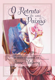 Title: O retrato de uma paixão, Author: Anne Valerry