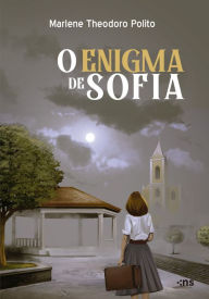 Title: O enigma de Sofia, Author: Marlene Theodoro Polito