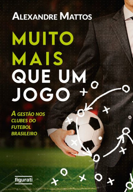 Muito mais que um jogo: A gestão nos clubes do futebol brasileiro