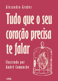 Title: Tudo que o seu coração precisa te falar, Author: Alexandro Gruber