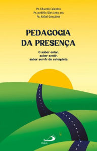 Title: Pedagogia da presença: saber estar, saber sentir, saber servir do catequista, Author: Eduardo Calandro