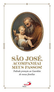 Title: São José, acompanhai meus passos!: Pedindo proteção ao Guardião de nossas famílias, Author: Claudiano dos Santos