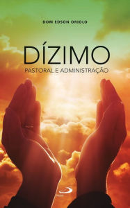 Title: Dízimo: Pastoral e administração, Author: Edson Oriolo