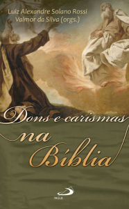 Title: Dons e carismas na Bíblia, Author: Luiz Alexandre Solano Rossi