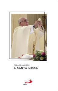 Title: A santa missa, Author: Pope Francis