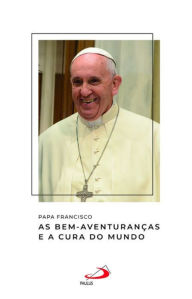 Title: As bem-aventuranças e a cura do mundo, Author: Pope Francis