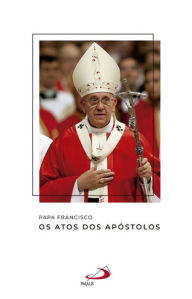 Title: Os Atos dos Apóstolos, Author: Pope Francis