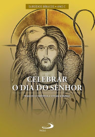 Title: Celebrar o Dia do Senhor - Vol. I: Subsídios Bíblicos - ANO C, Author: Francisco Taborda