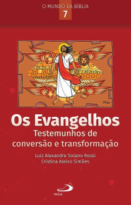 Title: Os Evangelhos: Testemunhos de conversão e transformação, Author: Luiz Alexandre Solano Rossi