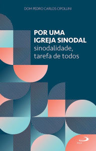 Title: Por uma igreja sinodal: Sinodalidade, tarefa de todos, Author: Dom Pedro Carlos Cipollini