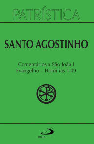 Title: Patrística - Comentários a São João I - Evangelho - Homilias 1-49 - Vol. 47/1, Author: Santo Agostinho