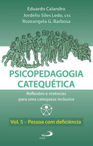 Title: Psicopedagogia Catequética: Reflexões e vivências para uma catequese inclusiva - Vol.5 - Pessoa com deficiência, Author: Eduardo Calandro