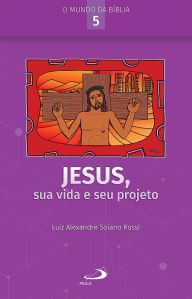 Title: Jesus, sua vida e seu projeto, Author: Luiz Alexandre Solano Rossi