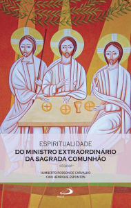 Title: Espiritualidade do Ministro Extraordinário da Sagrada Comunhão, Author: Humberto Robson de Carvalho