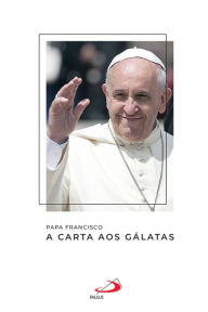 Title: A Carta aos Gálatas, Author: Pope Francis