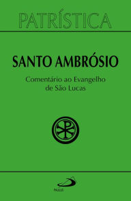 Title: Patrística - Comentário ao Evangelho de Lucas, Author: Santo Ambrósio