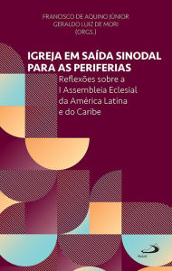 Title: Igreja em Saída Sinodal Para as Periferias: Reflexões sobre I assembleia eclesial da América Latina e do Caribe, Author: Geraldo Luiz de Mori