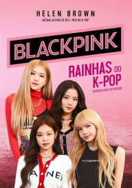 Title: Blackpink: Rainhas do K-Pop, Author: Helen Brown