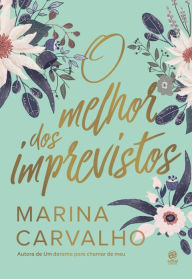 Title: O melhor dos imprevistos, Author: Marina Carvalho