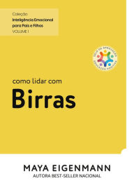 Title: Como lidar com Birras: Coleção Inteligência Emocional para Pais e Filhos, Author: Maya Eigenmann