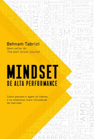 Title: Mindset de alta performance: Como pensam e agem os líderes e as empresas mais inovadoras do mercado, Author: Behnam Tabrizi