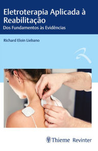 Title: Eletroterapia Aplicada à Reabilitação: Dos Fundamentos às Evidências, Author: Richard Eloin Liebano