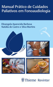 Title: Manual Prático de Cuidados Paliativos em Fonoaudiologia, Author: Elizangela Aparecida Barbosa