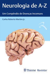 Title: Neurologia de A-Z: Um Compêndio de Doenças Incomuns, Author: Carlos Roberto Martins Jr.