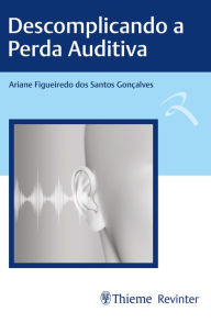 Title: Descomplicando a Perda Auditiva, Author: Ariane Figueiredo dos Santos Gonçalves