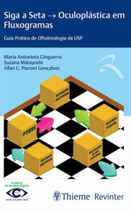 Title: Siga a Seta Oculoplástica em Fluxogramas: Guia Prático de Oftalmologia da USP, Author: Maria Antonieta Ginguerra