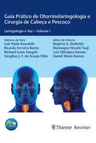 Title: Guia Prático de Otorrinolaringologia e Cirurgia de Cabeça e Pescoço: Laringologia e Voz-Volume I, Author: Rogério A. Dedivitis