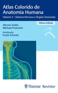 Title: Atlas Colorido de Anatomia Humana: Volume 3 - Sistema Nervoso e Órgãos Sensoriais, Author: Werner Kahle